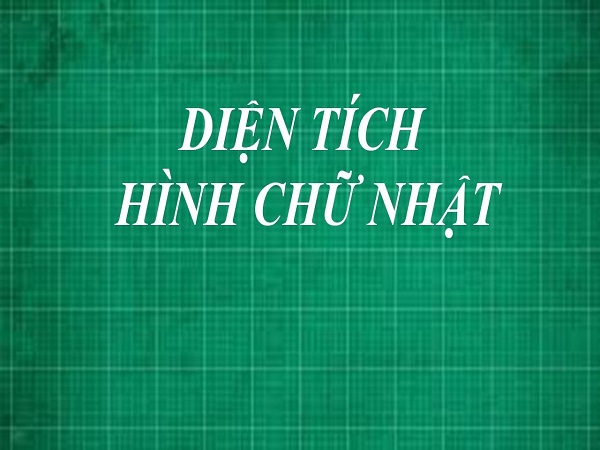 Cách tính diện tích hình chữ nhật chính xác nhất Cách tính diện tích hình chữ nhật