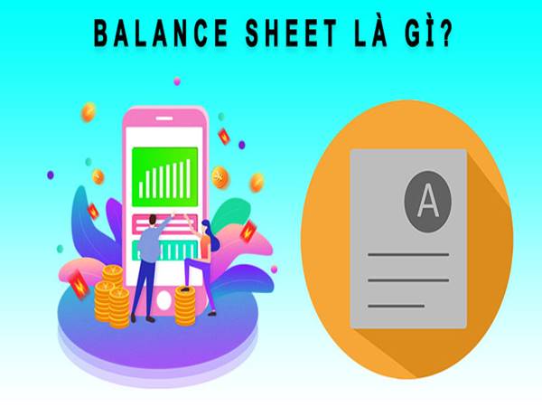Balance Sheet là gì? Tầm quan trọng của nó ra sao