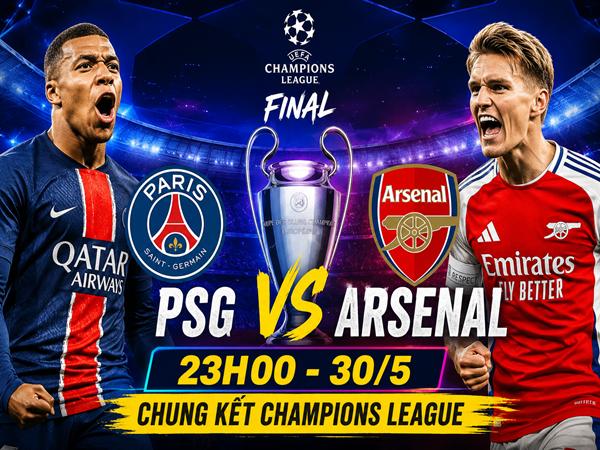 Nhận định PSG vs Arsenal hôm nay 23h00 ngày 30/5