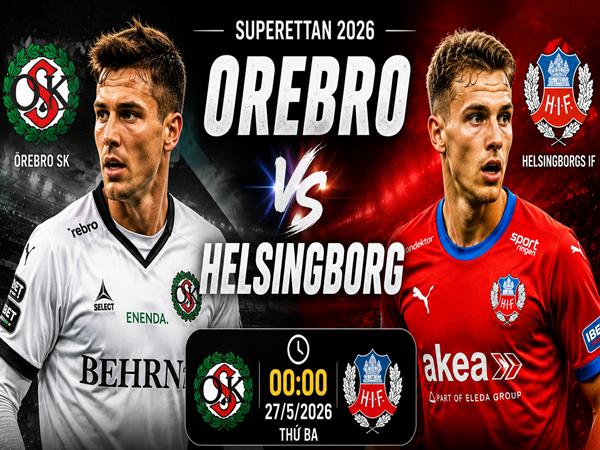 Nhận định, dự đoán Orebro vs Helsingborg hôm nay ngày 27/5