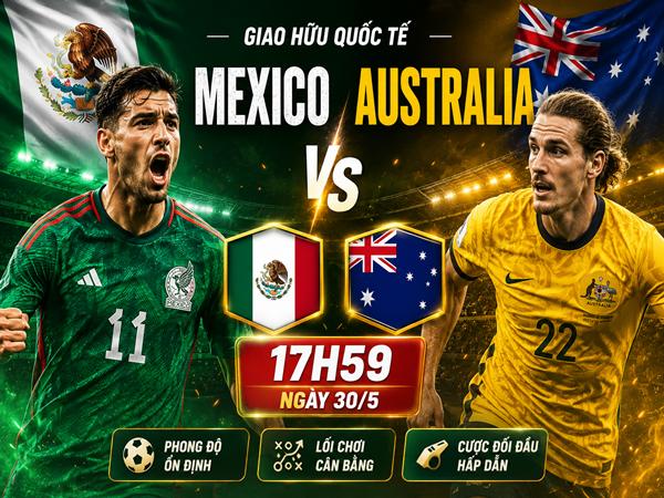Nhận định kèo Mexico vs Australia 17h59 ngày 30/5 hôm nay