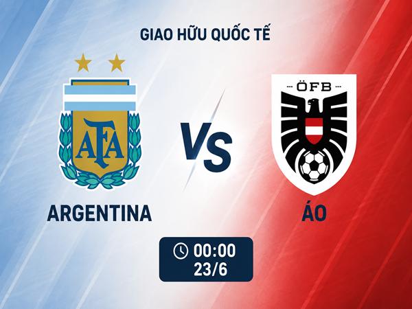 Nhận định, dự đoán Argentina vs Áo hôm nay ngày 23/6