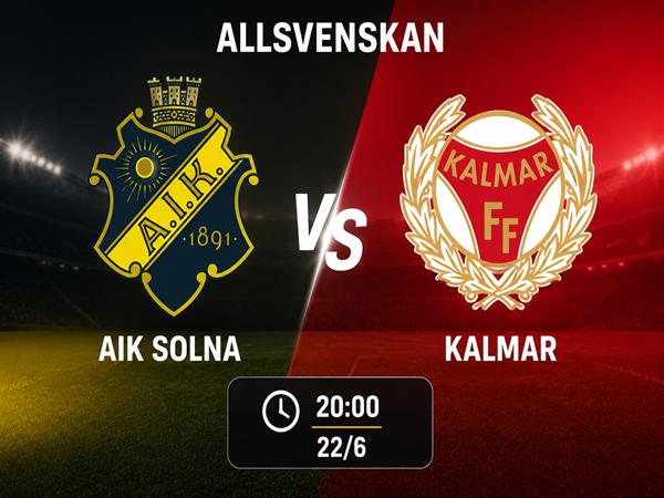 Nhận định trận đấu AIK Solna vs Kalmar