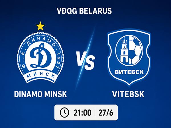 Nhận định trận Dinamo Minsk vs Vitebsk