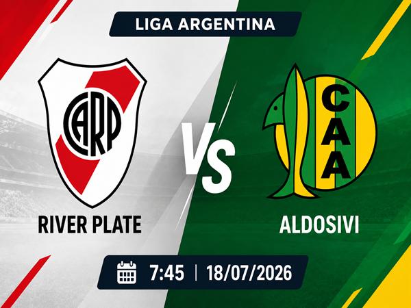Nhận định, dự đoán River Plate vs Aldosivi 7h45 ngày 18/7